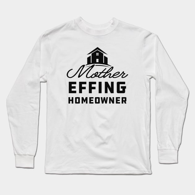 Homeowner - Mother effing homeowner Long Sleeve T-Shirt by KC Happy Shop